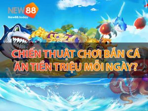 Chiến thuật chơi bắn cá ăn tiền triệu mỗi ngày?