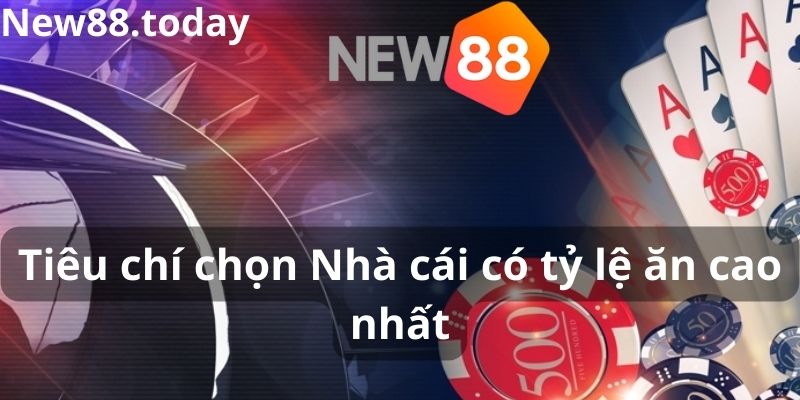 Tiêu chí chọn Nhà cái có tỷ lệ ăn cao nhất Tiêu chí chọn Nhà cái có tỷ lệ ăn cao nhất
